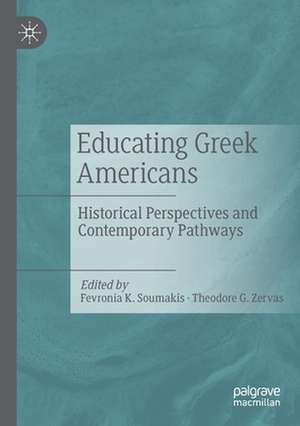 Educating Greek Americans: Historical Perspectives and Contemporary Pathways de Fevronia K. Soumakis