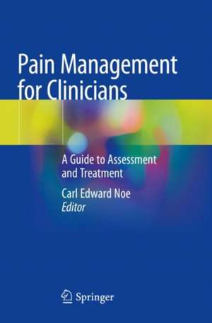 Pain Management for Clinicians: A Guide to Assessment and Treatment de Carl Edward Noe