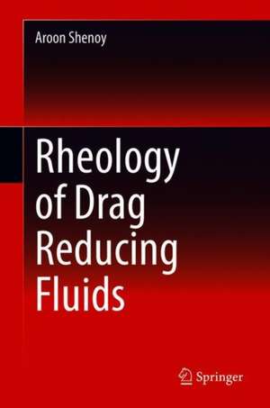 Rheology of Drag Reducing Fluids de Aroon Shenoy