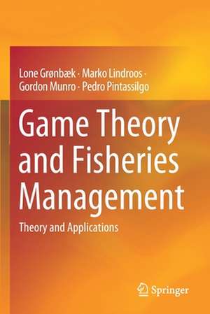 Game Theory and Fisheries Management: Theory and Applications de Lone Grønbæk