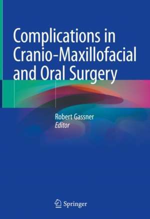 Complications in Cranio-Maxillofacial and Oral Surgery de Robert Gassner