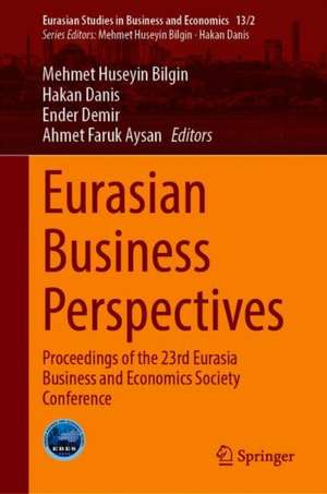 Eurasian Business Perspectives: Proceedings of the 23rd Eurasia Business and Economics Society Conference de Mehmet Huseyin Bilgin