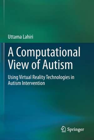 A Computational View of Autism: Using Virtual Reality Technologies in Autism Intervention de Uttama Lahiri