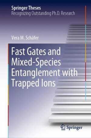 Fast Gates and Mixed-Species Entanglement with Trapped Ions de Vera M. Schäfer