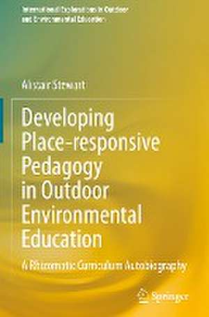 Developing Place-responsive Pedagogy in Outdoor Environmental Education: A Rhizomatic Curriculum Autobiography de Alistair Stewart