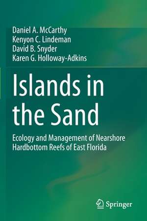 Islands in the Sand: Ecology and Management of Nearshore Hardbottom Reefs of East Florida de Daniel A. McCarthy