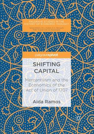 Shifting Capital: Mercantilism and the Economics of the Act of Union of 1707 de Aida Ramos