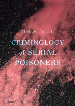 Criminology of Serial Poisoners de Michael Farrell