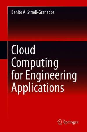 Cloud Computing for Engineering Applications de Benito A. Stradi-Granados