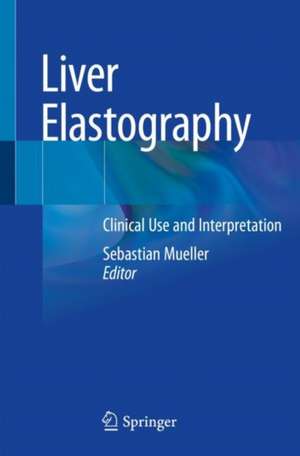 Liver Elastography: Clinical Use and Interpretation de Sebastian Mueller