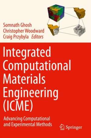 Integrated Computational Materials Engineering (ICME): Advancing Computational and Experimental Methods de Somnath Ghosh