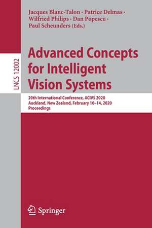 Advanced Concepts for Intelligent Vision Systems: 20th International Conference, ACIVS 2020, Auckland, New Zealand, February 10–14, 2020, Proceedings de Jacques Blanc-Talon