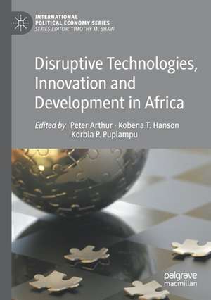 Disruptive Technologies, Innovation and Development in Africa de Peter Arthur