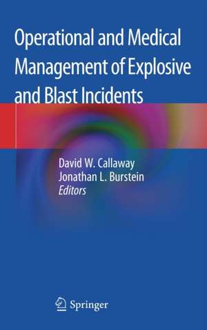 Operational and Medical Management of Explosive and Blast Incidents de David W. Callaway