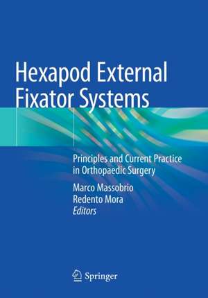 Hexapod External Fixator Systems: Principles and Current Practice in Orthopaedic Surgery de Marco Massobrio