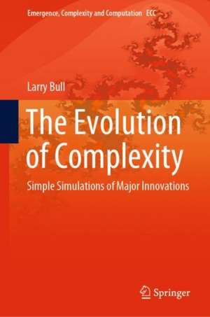 The Evolution of Complexity: Simple Simulations of Major Innovations de Larry Bull