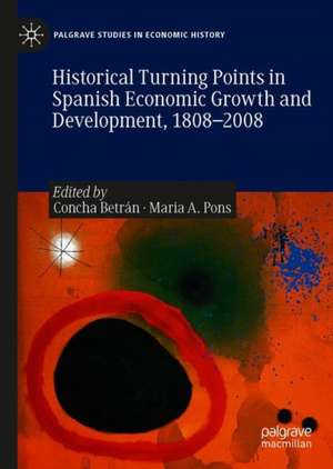 Historical Turning Points in Spanish Economic Growth and Development, 1808–2008 de Concha Betrán