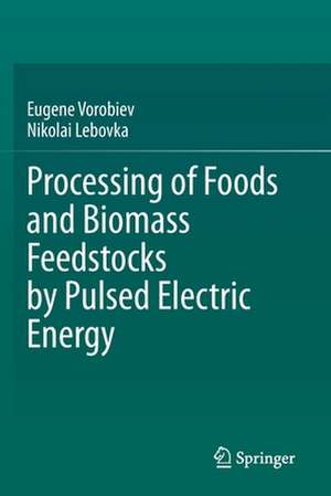 Processing of Foods and Biomass Feedstocks by Pulsed Electric Energy de Eugene Vorobiev