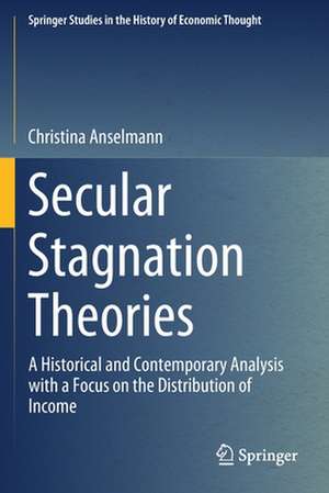 Secular Stagnation Theories: A Historical and Contemporary Analysis with a Focus on the Distribution of Income de Christina Anselmann