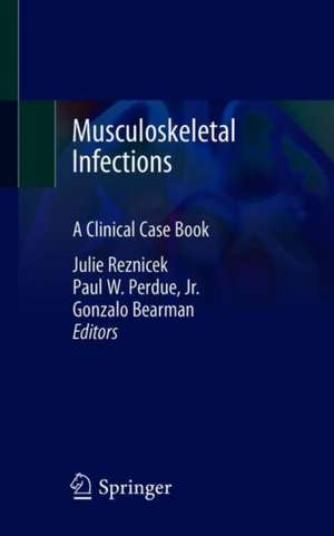 Musculoskeletal Infections: A Clinical Case Book de Julie Reznicek