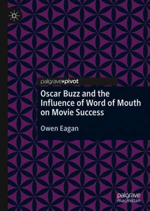 Oscar Buzz and the Influence of Word of Mouth on Movie Success de Owen Eagan