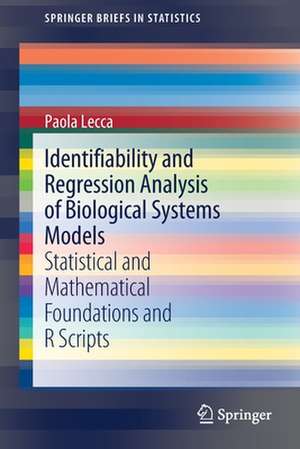 Identifiability and Regression Analysis of Biological Systems Models: Statistical and Mathematical Foundations and R Scripts de Paola Lecca