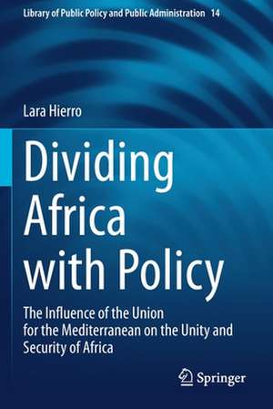 Dividing Africa with Policy: The Influence of the Union for the Mediterranean on the Unity and Security of Africa de Lara Hierro