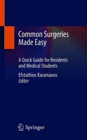 Common Surgeries Made Easy: A Quick Guide for Residents and Medical Students de Efstathios Karamanos