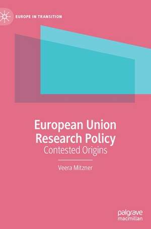 European Union Research Policy: Contested Origins de Veera Mitzner