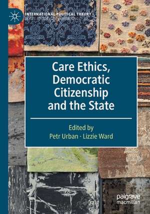 Care Ethics, Democratic Citizenship and the State de Petr Urban