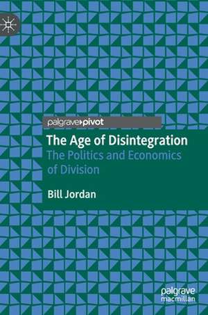 The Age of Disintegration: The Politics and Economics of Division de Bill Jordan