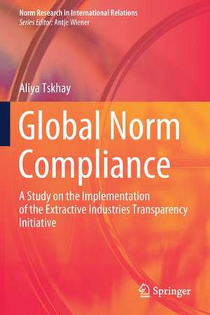 Global Norm Compliance: A Study on the Implementation of the Extractive Industries Transparency Initiative de Aliya Tskhay