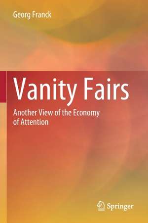 Vanity Fairs: Another View of the Economy of Attention de Georg Franck