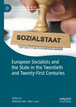 European Socialists and the State in the Twentieth and Twenty-First Centuries de Mathieu Fulla