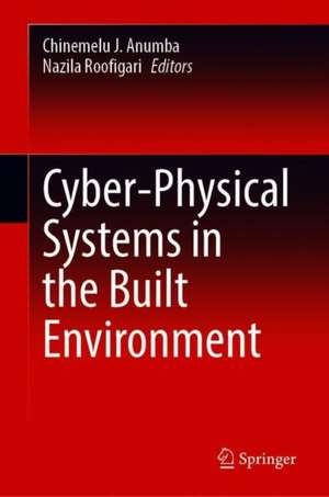 Cyber-Physical Systems in the Built Environment de Chimay J. Anumba