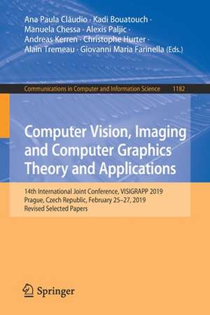 Computer Vision, Imaging and Computer Graphics Theory and Applications: 14th International Joint Conference, VISIGRAPP 2019, Prague, Czech Republic, February 25–27, 2019, Revised Selected Papers de Ana Paula Cláudio