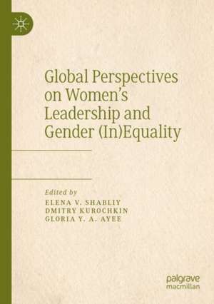 Global Perspectives on Women’s Leadership and Gender (In)Equality de Elena V. Shabliy