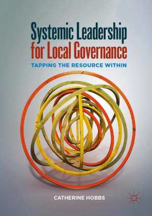 Systemic Leadership for Local Governance: Tapping the Resource Within de Catherine Hobbs