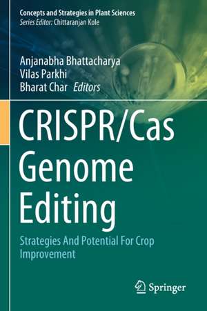 CRISPR/Cas Genome Editing: Strategies And Potential For Crop Improvement de Anjanabha Bhattacharya