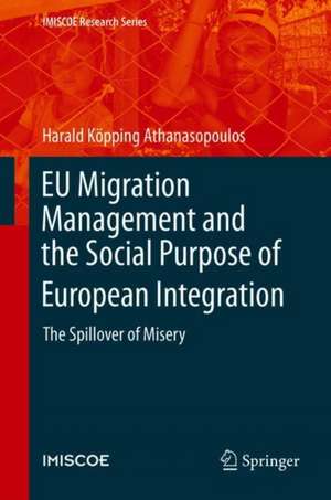 EU Migration Management and the Social Purpose of European Integration: The Spillover of Misery de Harald Köpping Athanasopoulos