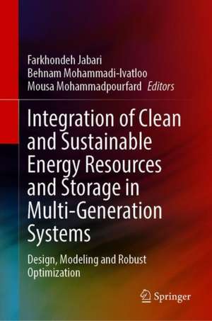 Integration of Clean and Sustainable Energy Resources and Storage in Multi-Generation Systems: Design, Modeling and Robust Optimization de Farkhondeh Jabari