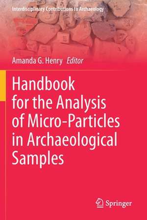 Handbook for the Analysis of Micro-Particles in Archaeological Samples de Amanda G. Henry