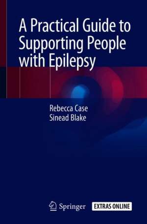 A Practical Guide to Supporting People with Epilepsy de Rebecca Case