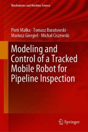 Modeling and Control of a Tracked Mobile Robot for Pipeline Inspection de Michał Ciszewski