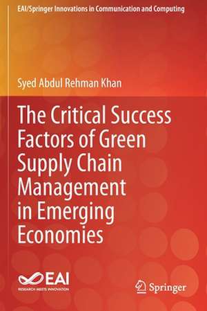 The Critical Success Factors of Green Supply Chain Management in Emerging Economies de Syed Abdul Rehman Khan