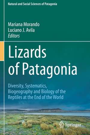 Lizards of Patagonia: Diversity, Systematics, Biogeography and Biology of the Reptiles at the End of the World de Mariana Morando