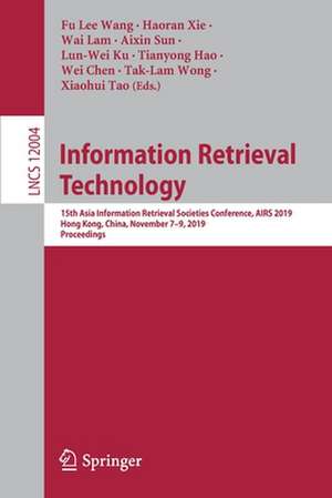 Information Retrieval Technology: 15th Asia Information Retrieval Societies Conference, AIRS 2019, Hong Kong, China, November 7–9, 2019, Proceedings de Fu Lee Wang