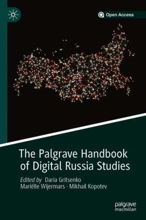 The Palgrave Handbook of Digital Russia Studies de Daria Gritsenko