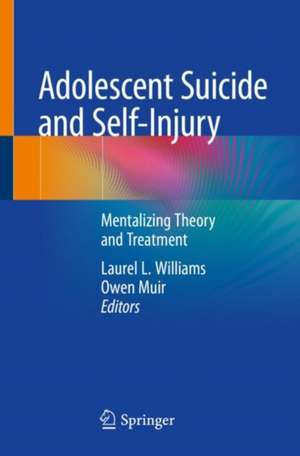 Adolescent Suicide and Self-Injury: Mentalizing Theory and Treatment de Laurel L. Williams