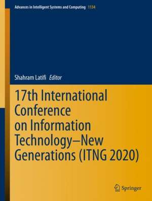 17th International Conference on Information Technology–New Generations (ITNG 2020) de Shahram Latifi